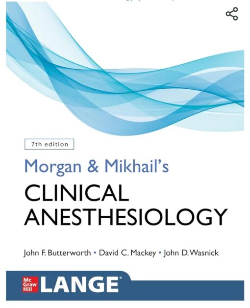 Morgan Anesthesia - Morgan and Mikhail’s Clinical Anesthesiology 7th Edition