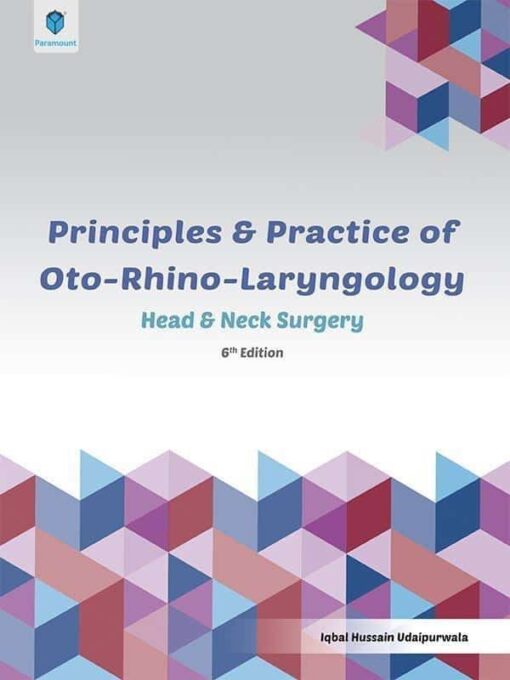 PRINCIPLES AND PRACTICE OF OTO-RHINO LARYNGOLOGY: HEAD AND NECK SURGERY 6th EDITION