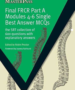 MasterPass Final FRCR Part A Modules 4-6 Single Best Answer MCQS