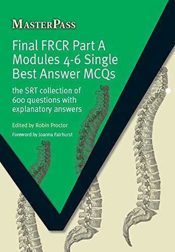 MasterPass Final FRCR Part A Modules 4-6 Single Best Answer MCQS