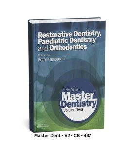 Master Dentistry Volume Two - Restorative Dentistry Paediatric Dentistry and Orthodontics - Third Edition