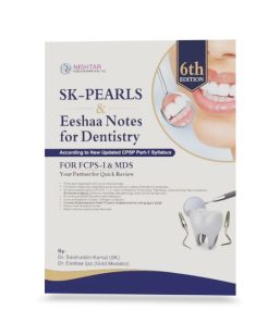 SK Pearls Eeshaa Notes of Dentistry For FCPS-1/MDS – 6th Edition