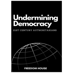 Undermining Democracy – 21st Century Authoritarians