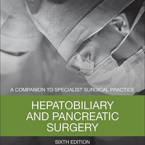 Hepatobiliary and Pancreatic Surgery: A Companion to Specialist Surgical Practice 6th Edition