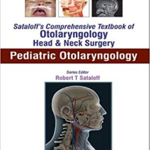 Sataloff’s Comprehensive Textbook of Otolaryngology Head & Neck Surgery Pediatric Otolaryngology