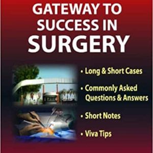 Gateway to Success in Surgery Long and Short Cases Commonly Asked Questions and Answers Short Notes and Viva Tips
