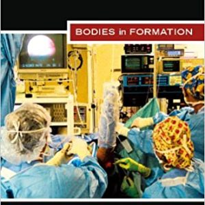 Bodies in Formation An Ethnography of Anatomy and Surgery Education