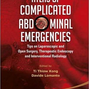 Atlas of Complicated Abdominal Emergencies Tips on Laparoscopic and Open Surgery Therapeutic Endoscopy and Interventional Radiology