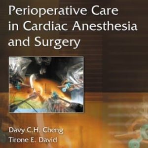 Perioperative Care in Cardiac Anesthesia and Surgery 2nd Edition