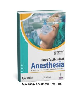 Short Textbook of Anesthesia by Ajay Yadav - 7th Edition