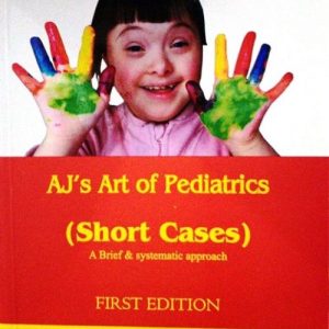 Aj’s Art of Pediatrics (Short Cases)
