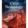 CHILD NEUROLOGY: CASE BASED
