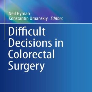 Difficult Decisions in Colorectal Surgery (Difficult Decisions in Surgery: An Evidence-Based Approach)
