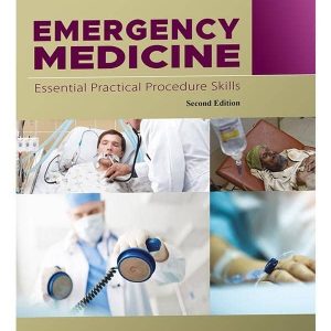 EMERGENCY MEDICINE ESSENTIAL PRACTICAL PROCEDURE SKILLS 2ND EDITION