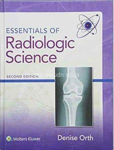 Essentials of Radiologic Science: Second Edition by Denise Orth