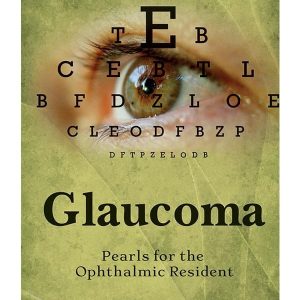 GLAUCOMA PEARLS FOR THE OPHTHALMIC RESIDENT