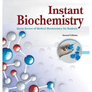 INSTANT BIOCHEMISTRY: QUICK REVIEW OF MEDICAL BIOCHEMISTRY FOR THE STUDENTS 2nd EDITION