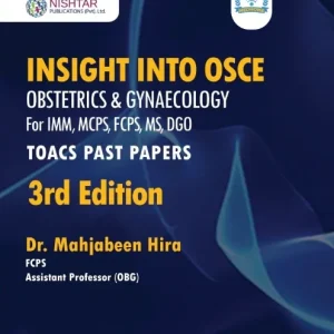 Insight into OSCE Obstetrics & Gynaecology, TOACS Past Papers Third Edition by Dr. Mahjabeen Hira