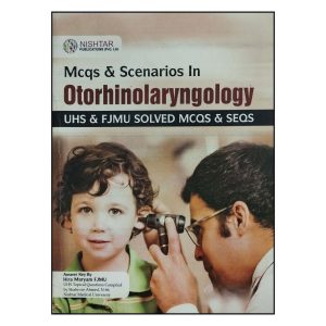 MCQs and Scenarios in Otorhinolaryngology: UHS & FJMU Solved MCQs & SEQs