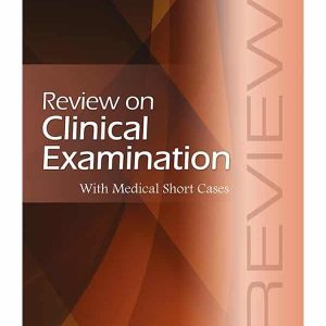 REVIEW ON CLINICAL EXAMINATION WITH MEDICAL SHORT CASES-1ST EDITION