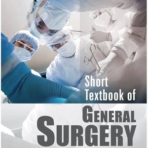 SHORT TEXTBOOK OF GENERAL SURGERY-2ND EDITION