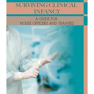 SURVIVING CLINICAL INFANCY: A GUIDE FOR HOUSE OFFICER AND TRAINEES-