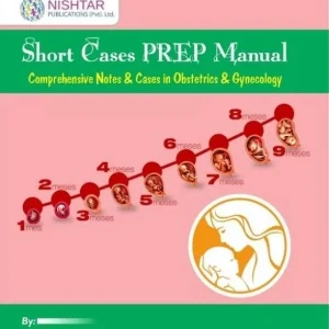 Short Cases PREP Manual; Comprehensive Notes & Cases in Obstetrics and Gynecology by Dr. Samreen Siraj