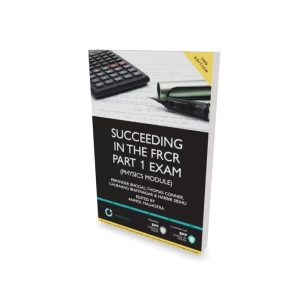 Succeeding in the FRCR Part 1 Exam Physics Module (2nd ed.)