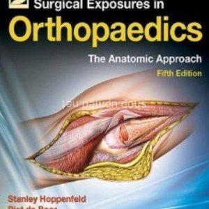 Surgical Exposures in Orthopaedics: The Anatomic Approach Fifth Edition