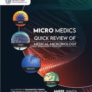 Micro Medics: Quick Review of Medical Microbiology - First Edition - by Ameer Hamza