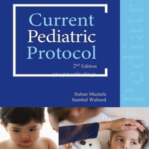 Current Pediatric Protocol 2nd Edition by Sultan Mustafa and Sumbal Waheed