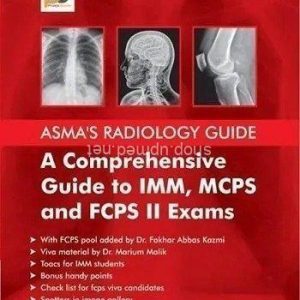 Asma’s Radiology Guide: A Comprehensive guide to IMM, MCPS AND FCPS II Exams