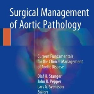 Surgical Management of Aortic Pathology Current Fundamentals for the Clinical Management of Aortic Disease